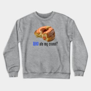 Who ate my cronut? Crewneck Sweatshirt